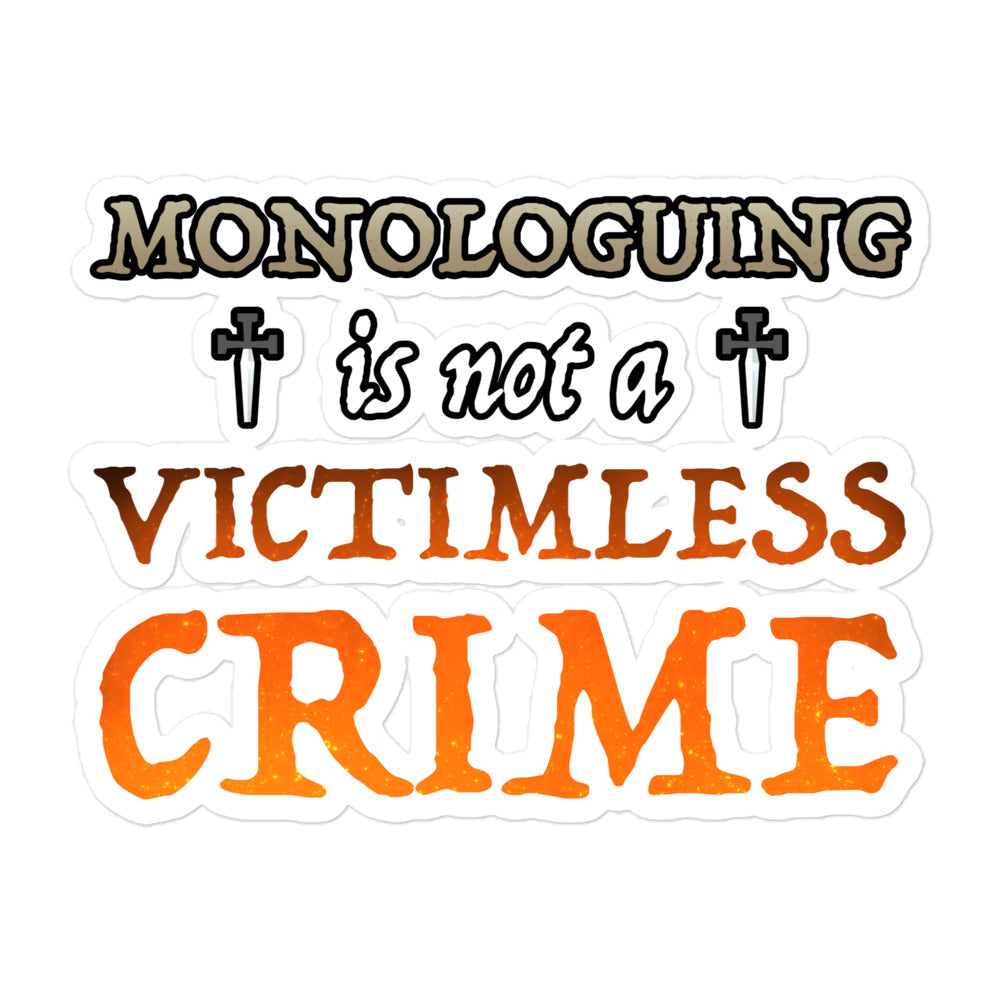 Monologuing Is Not A Victimless Crime Sticker
