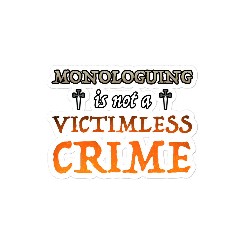 Monologuing Is Not A Victimless Crime Sticker