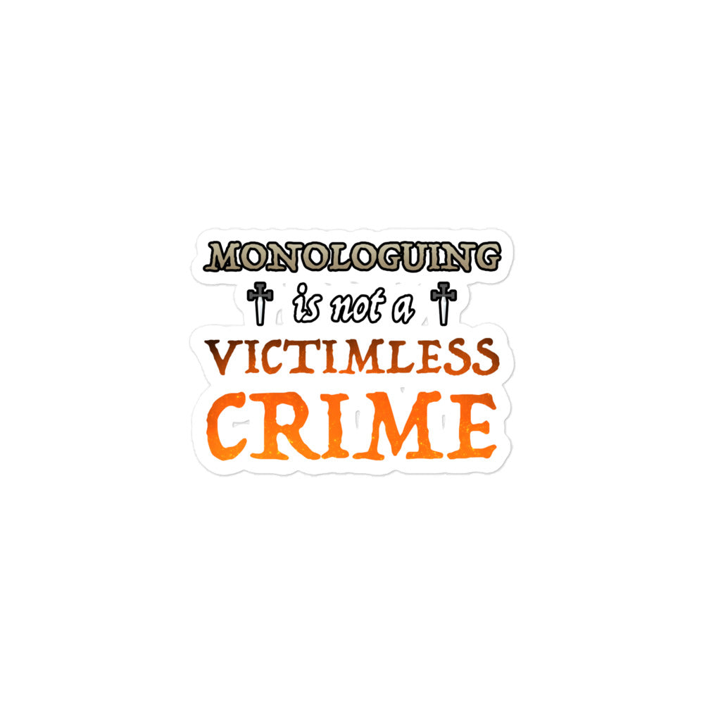 Monologuing Is Not A Victimless Crime Sticker