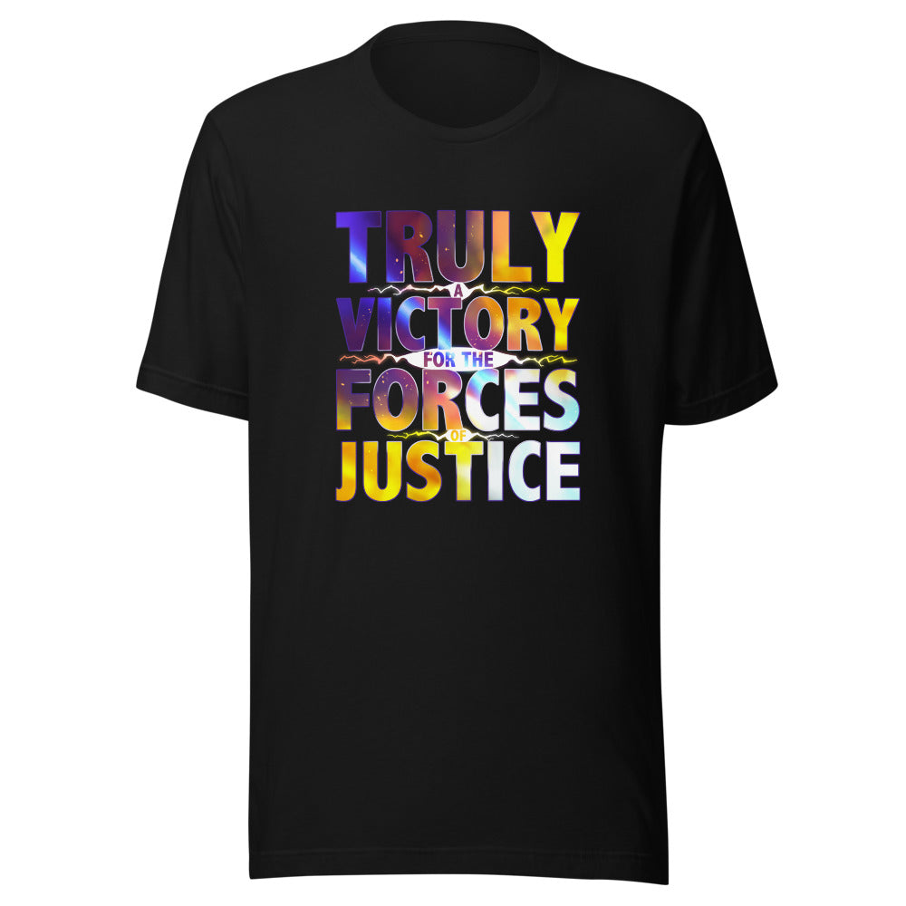 UNISEX TRULY A VICTORY FOR THE FORCES OF JUSTICE SHIRT