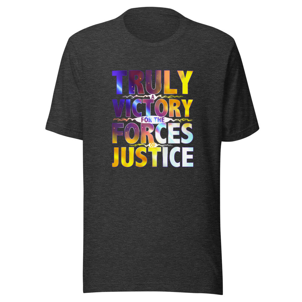 UNISEX TRULY A VICTORY FOR THE FORCES OF JUSTICE SHIRT