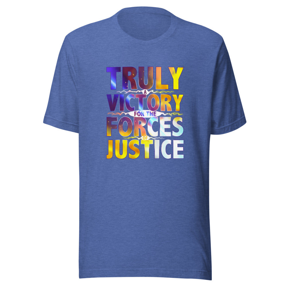 UNISEX TRULY A VICTORY FOR THE FORCES OF JUSTICE SHIRT