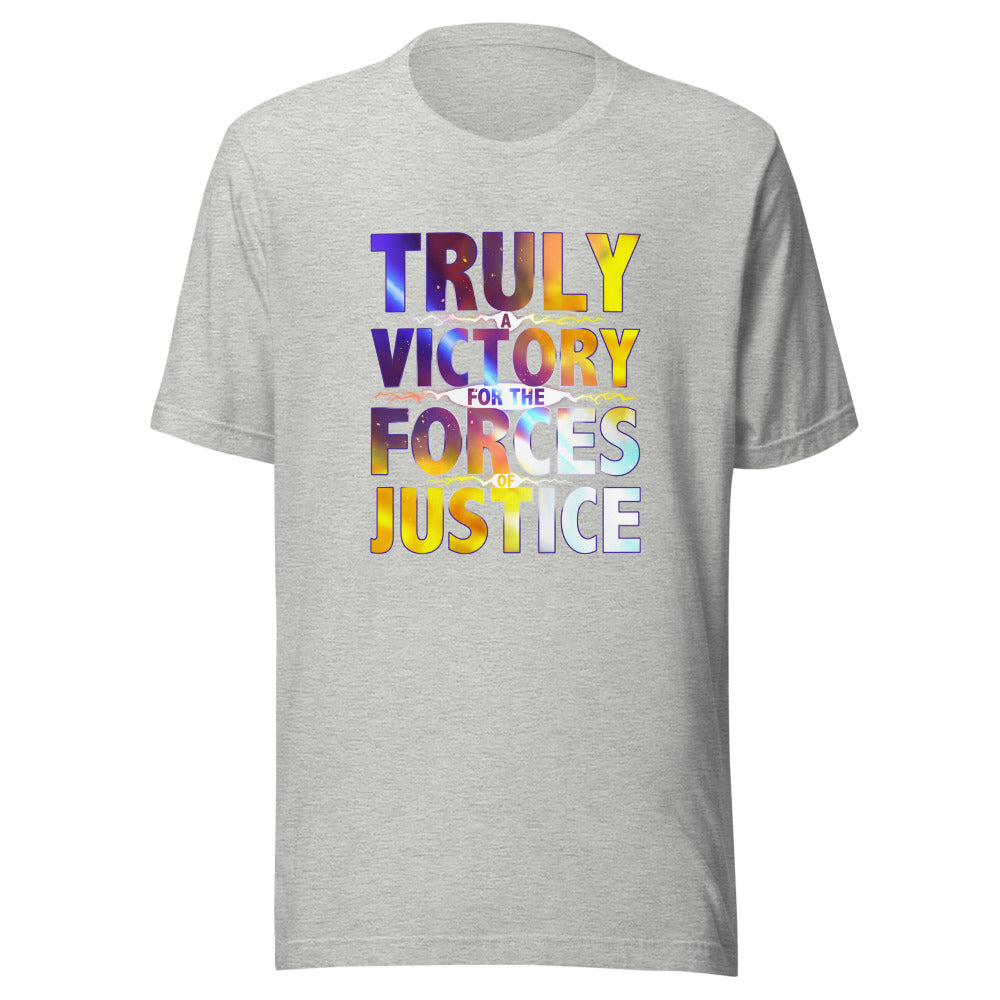 UNISEX TRULY A VICTORY FOR THE FORCES OF JUSTICE SHIRT