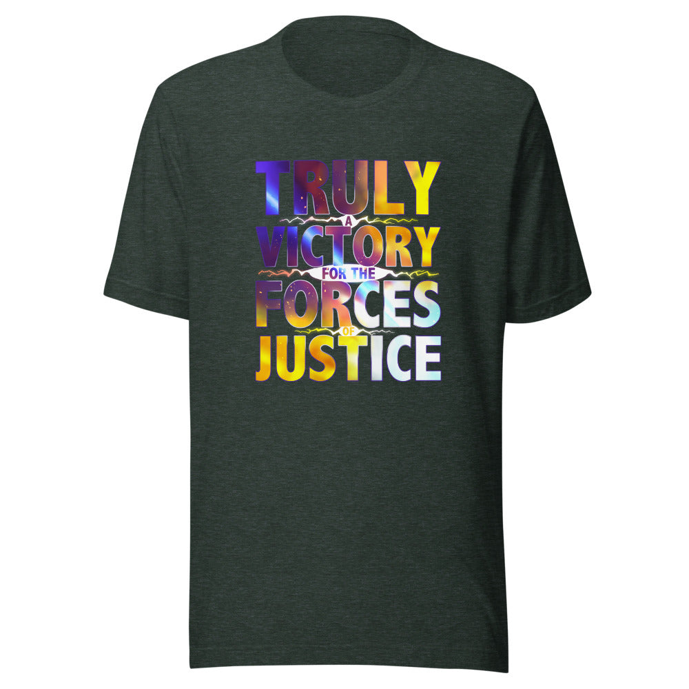 UNISEX TRULY A VICTORY FOR THE FORCES OF JUSTICE SHIRT