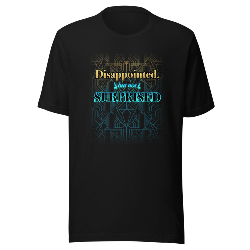 Unisex Disappointed But Not Surprised Shirt