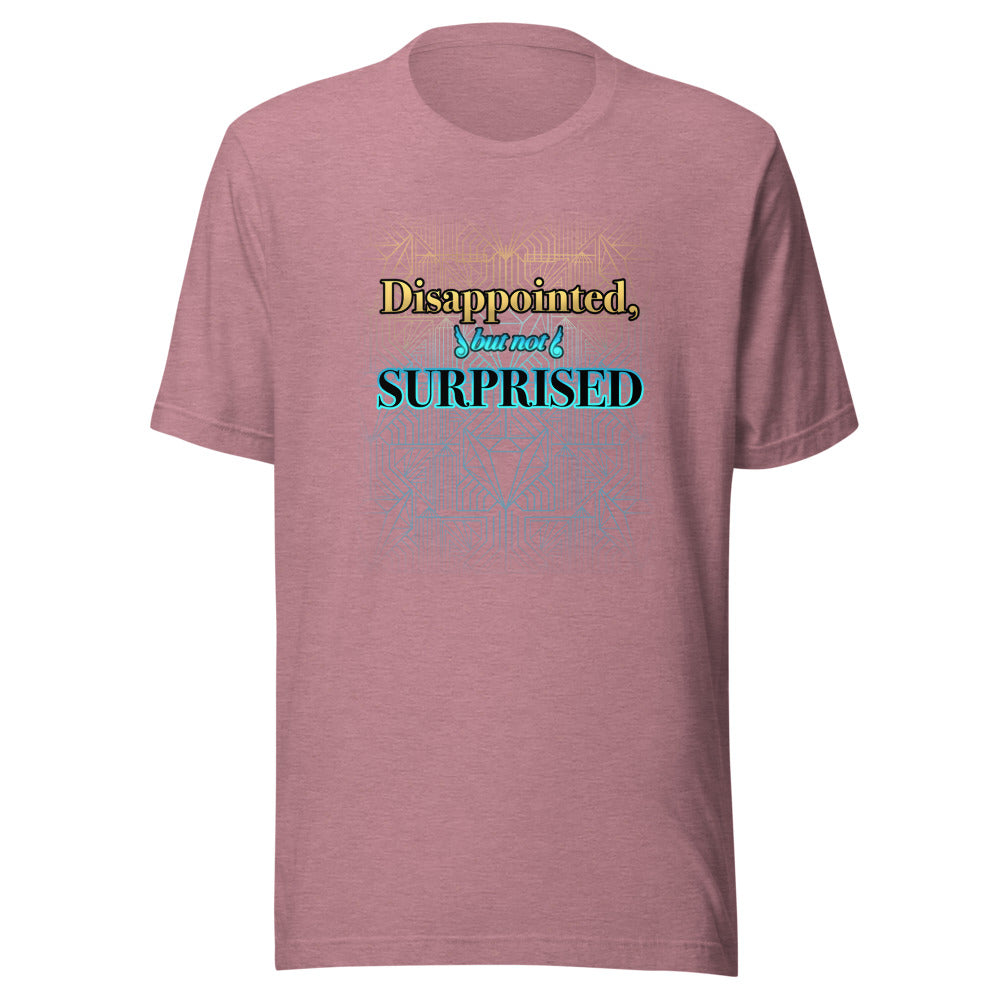Unisex Disappointed But Not Surprised Shirt