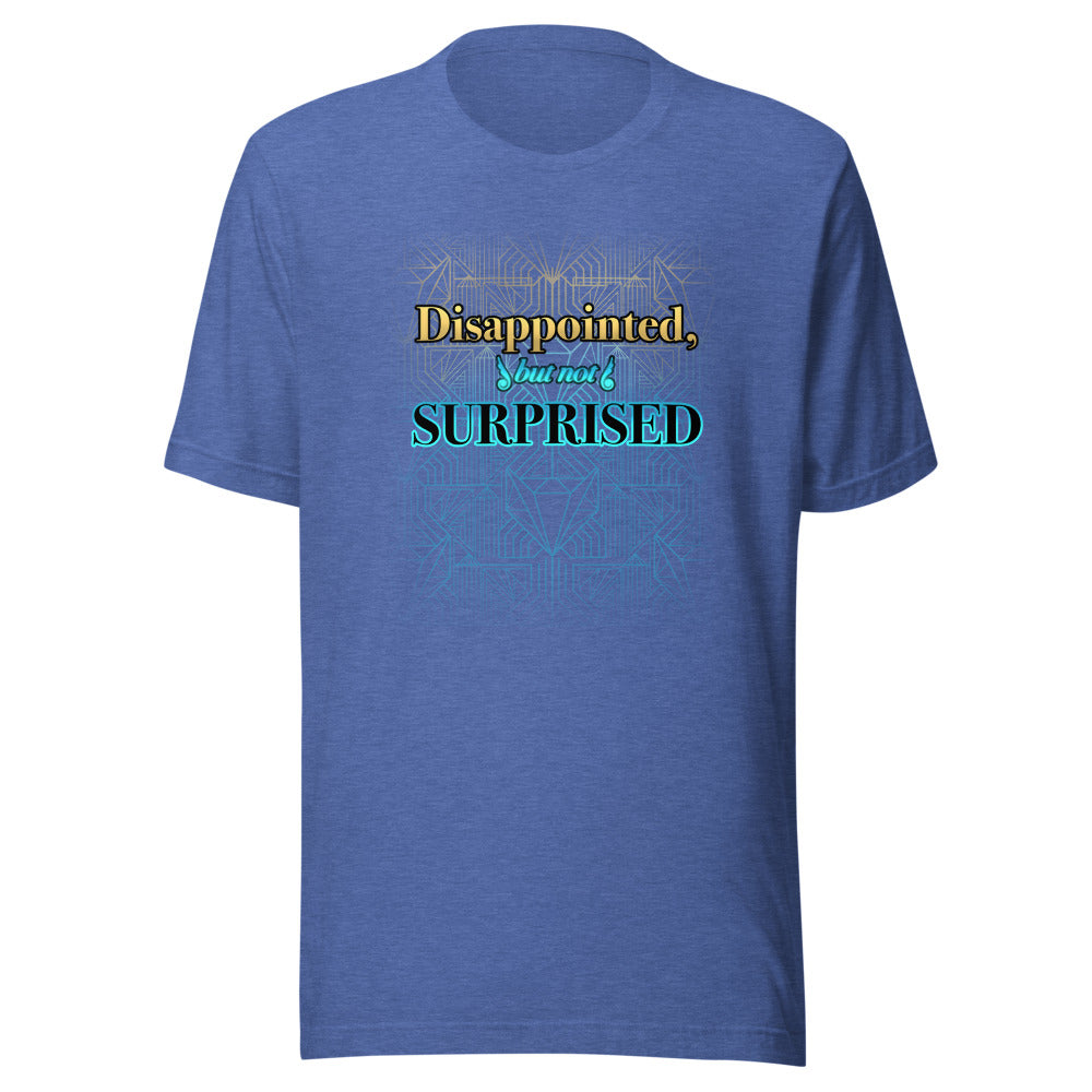 Unisex Disappointed But Not Surprised Shirt