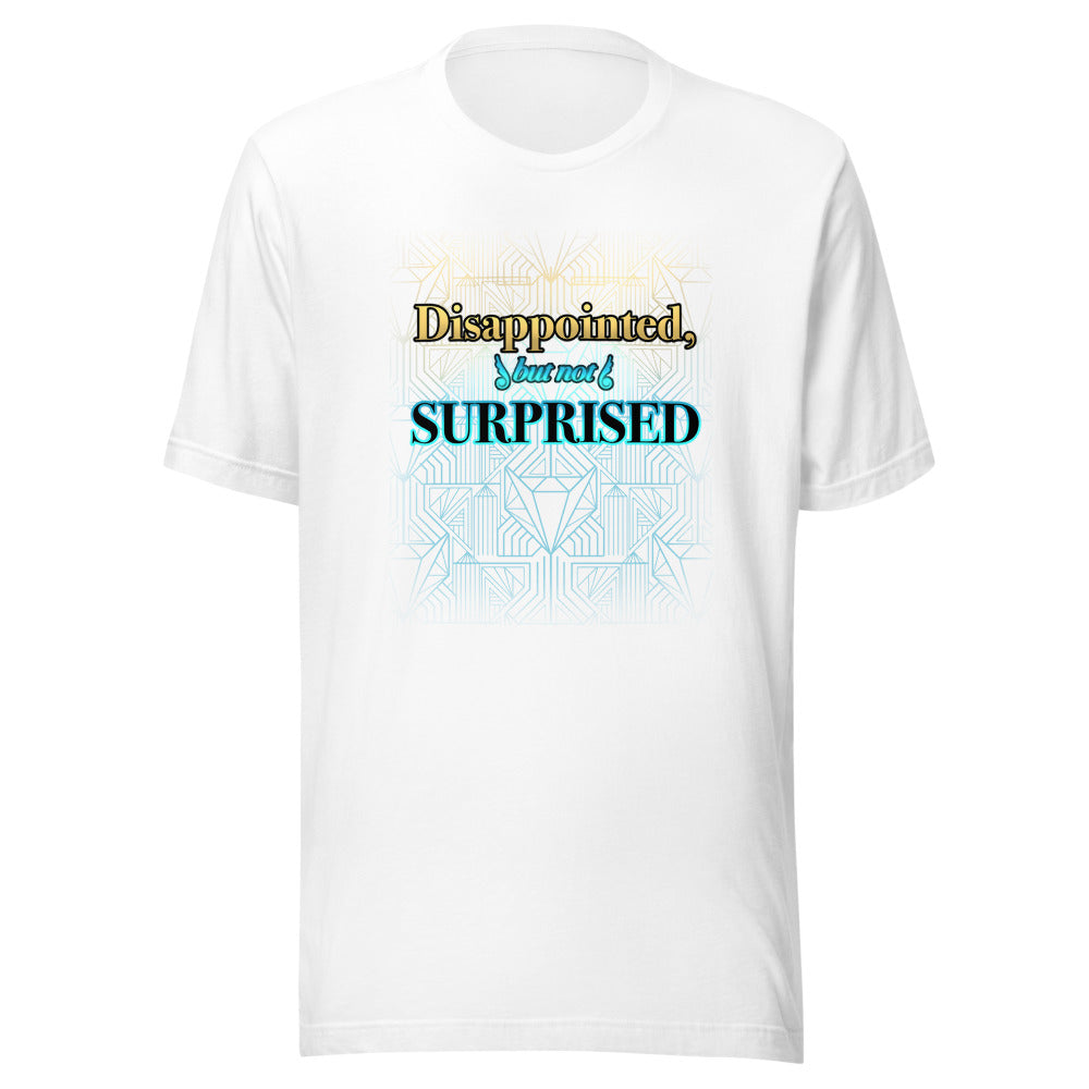 Unisex Disappointed But Not Surprised Shirt