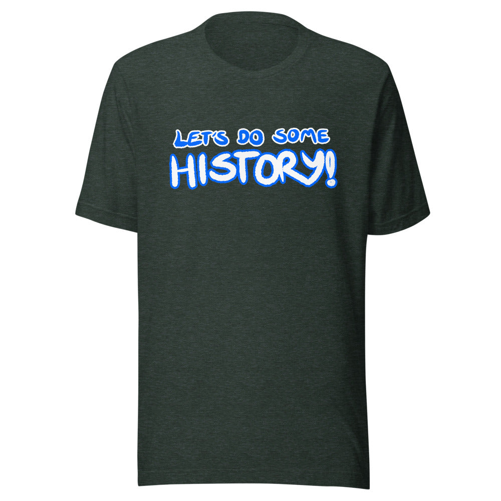 Unisex Let's Do Some History Shirt