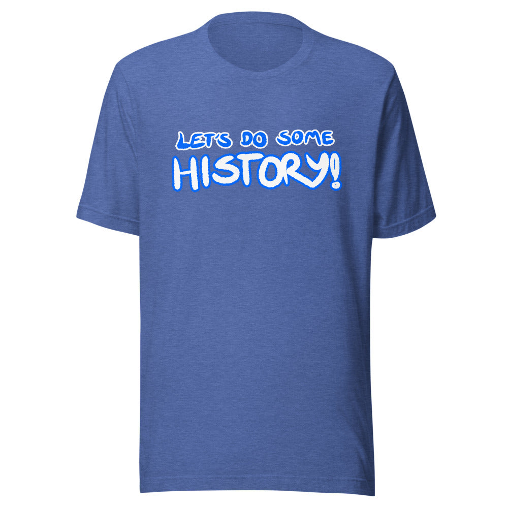 Unisex Let's Do Some History Shirt