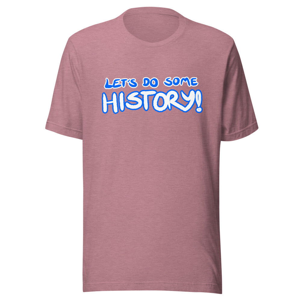 Unisex Let's Do Some History Shirt
