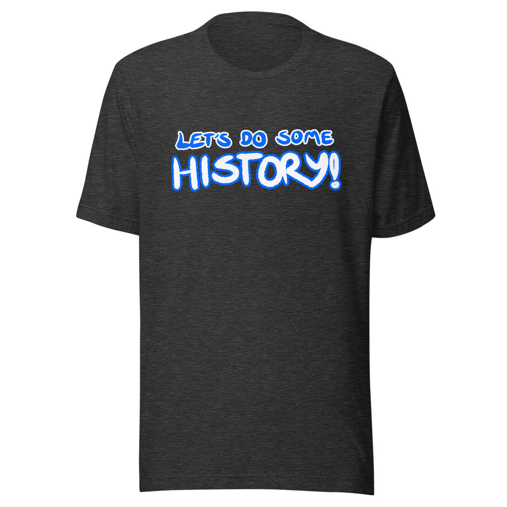 Unisex Let's Do Some History Shirt