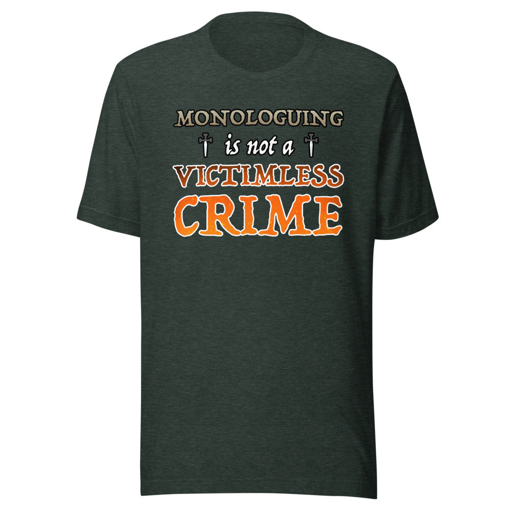 Unisex Monologuing Is Not A Victimless Crime Shirt