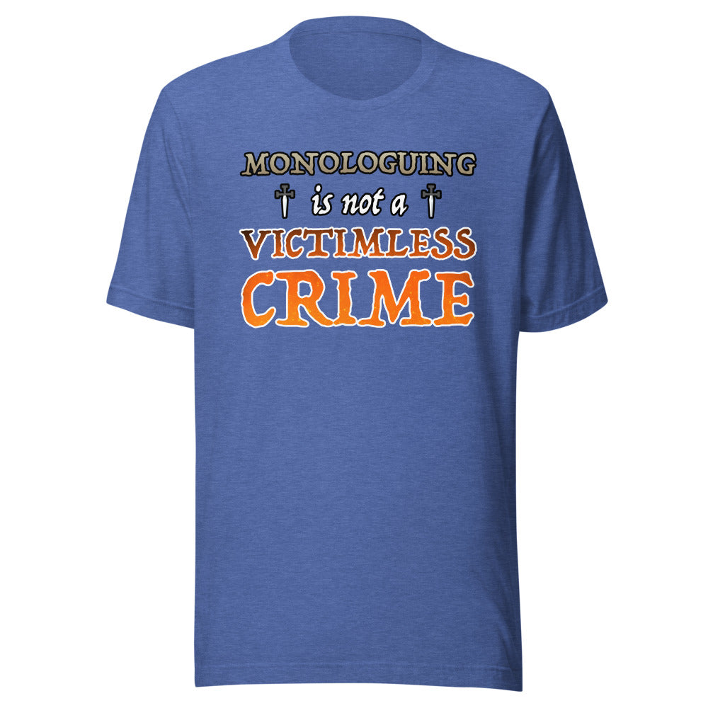 Unisex Monologuing Is Not A Victimless Crime Shirt