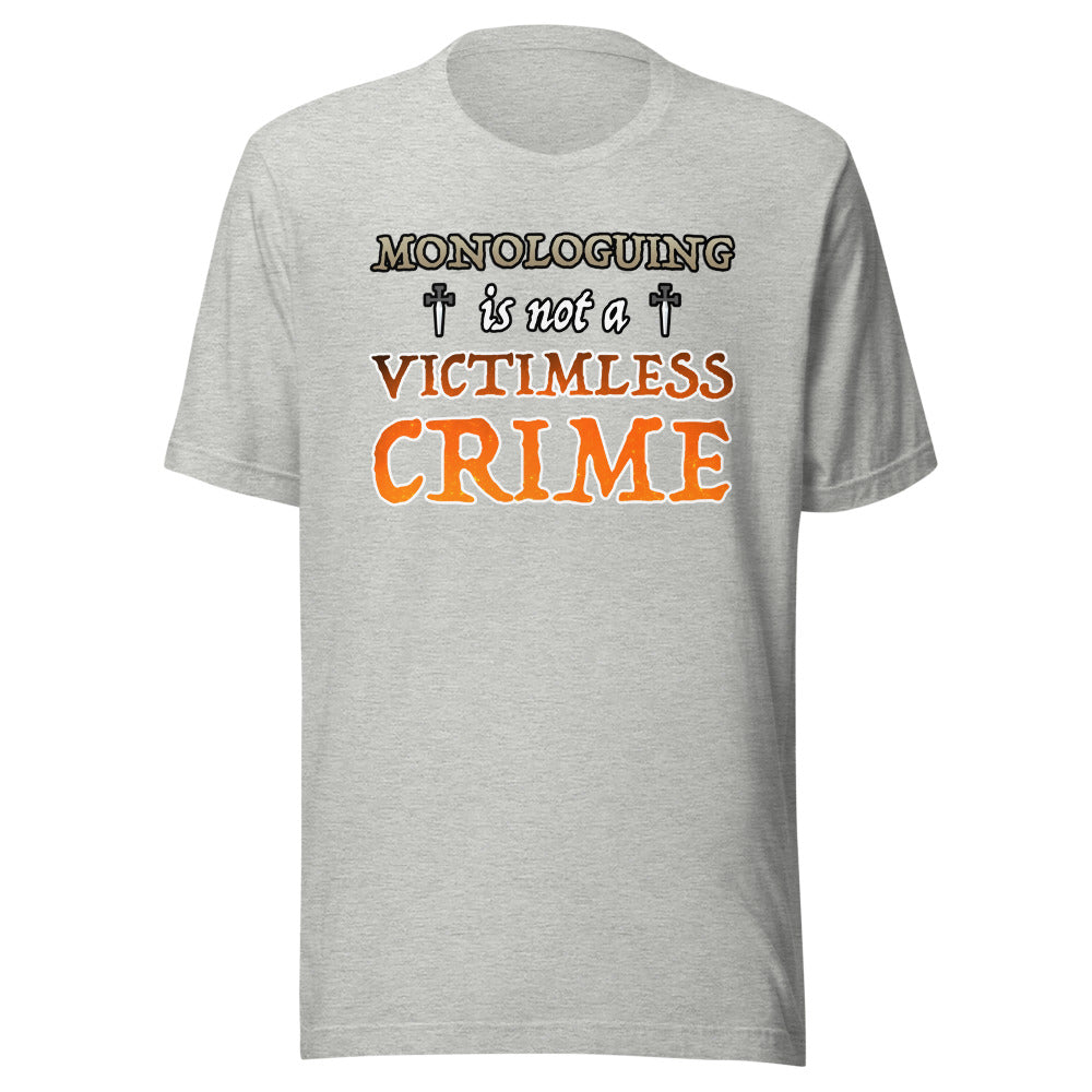 Unisex Monologuing Is Not A Victimless Crime Shirt
