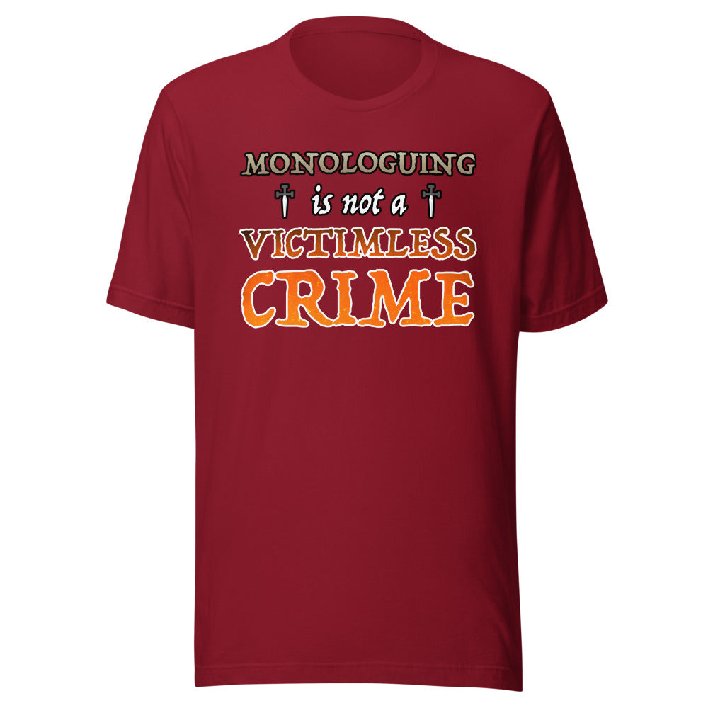Unisex Monologuing Is Not A Victimless Crime Shirt
