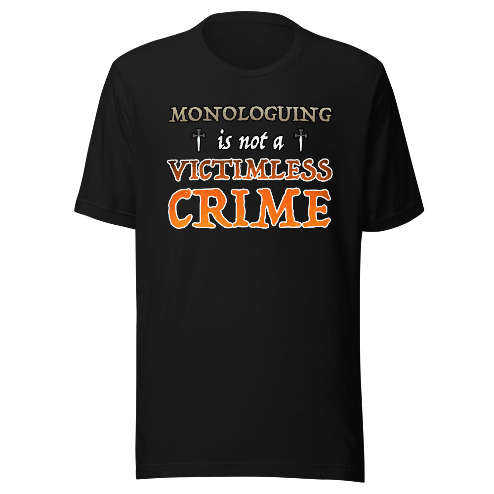 Unisex Monologuing Is Not A Victimless Crime Shirt
