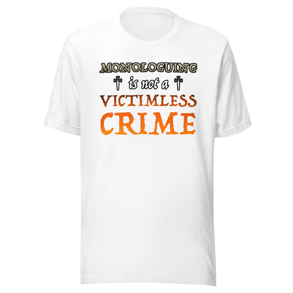 Unisex Monologuing Is Not A Victimless Crime Shirt