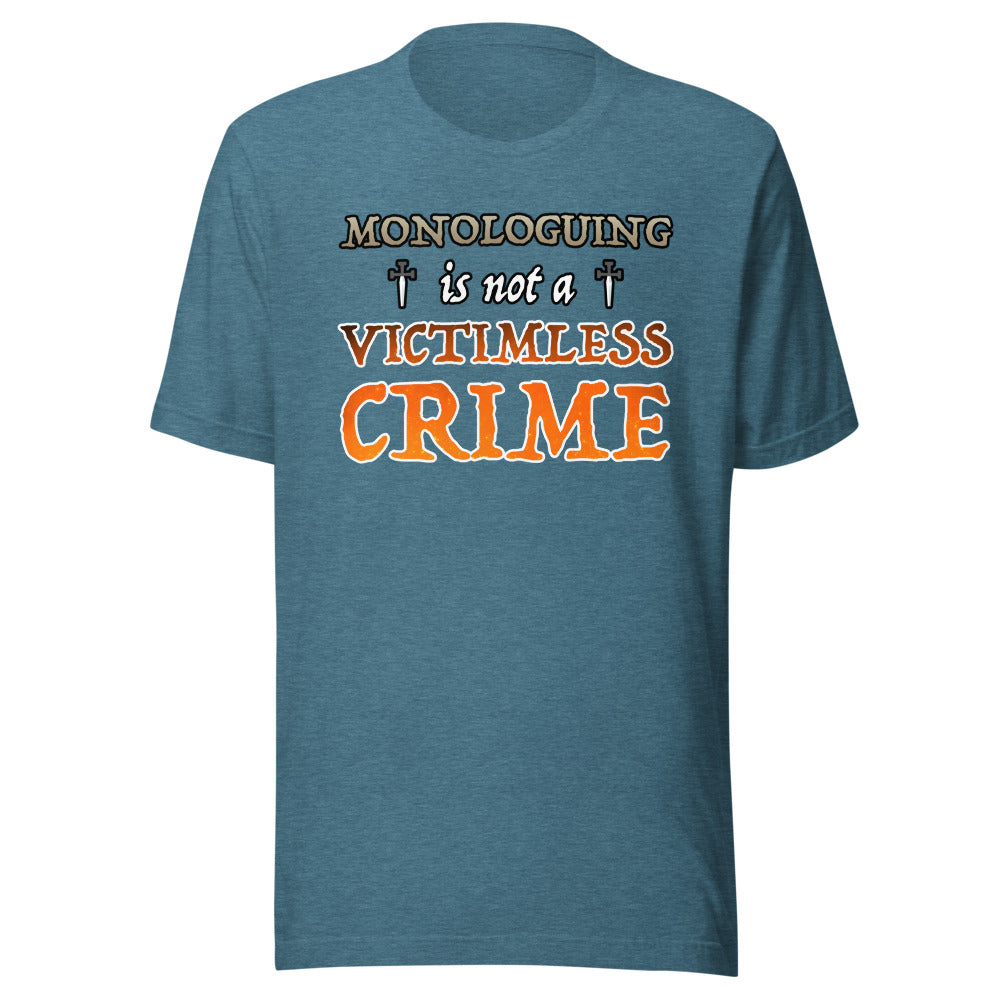 Unisex Monologuing Is Not A Victimless Crime Shirt