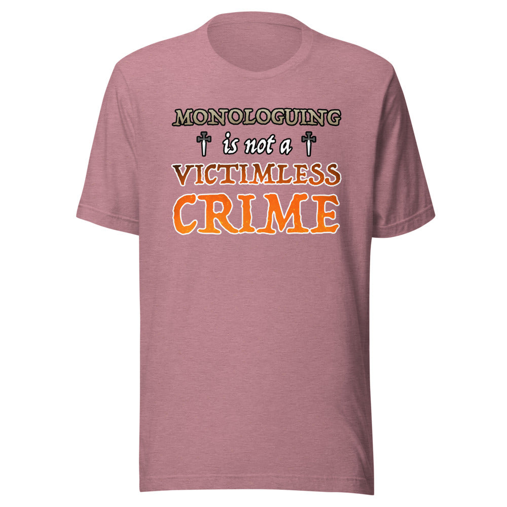 Unisex Monologuing Is Not A Victimless Crime Shirt