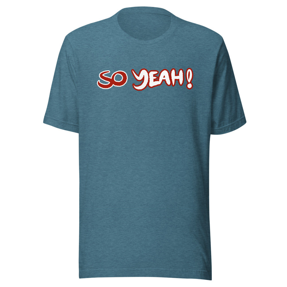 Unisex So Yeah! Shirt