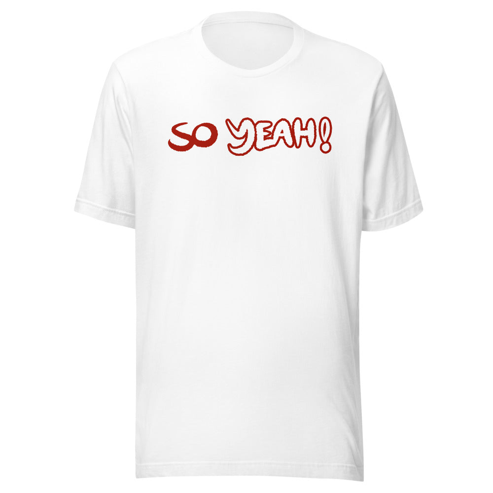 Unisex So Yeah! Shirt