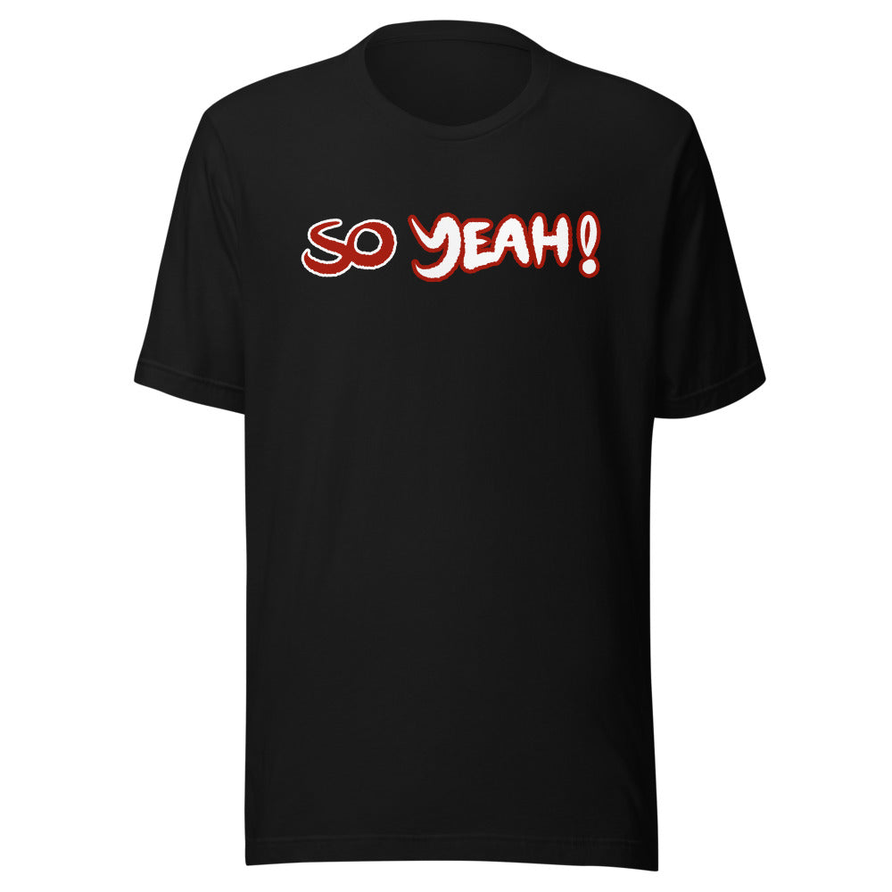 Unisex So Yeah! Shirt