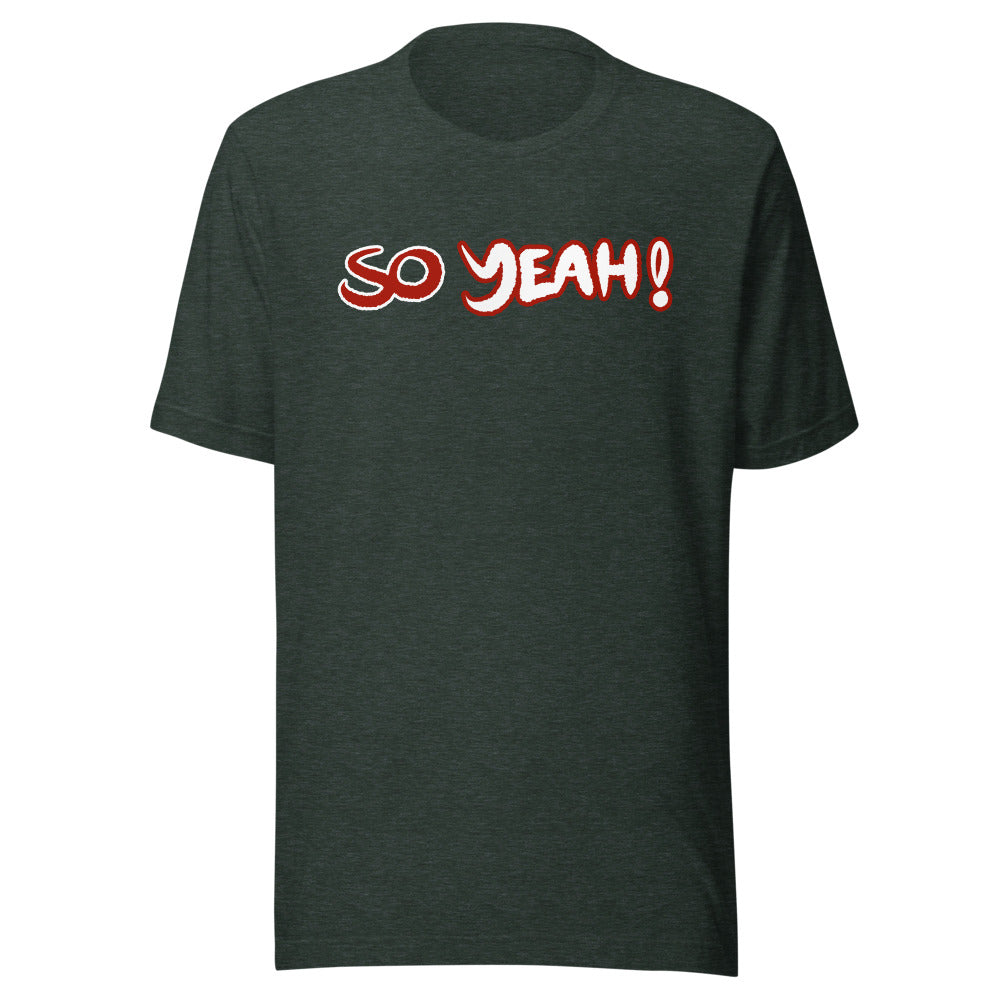 Unisex So Yeah! Shirt