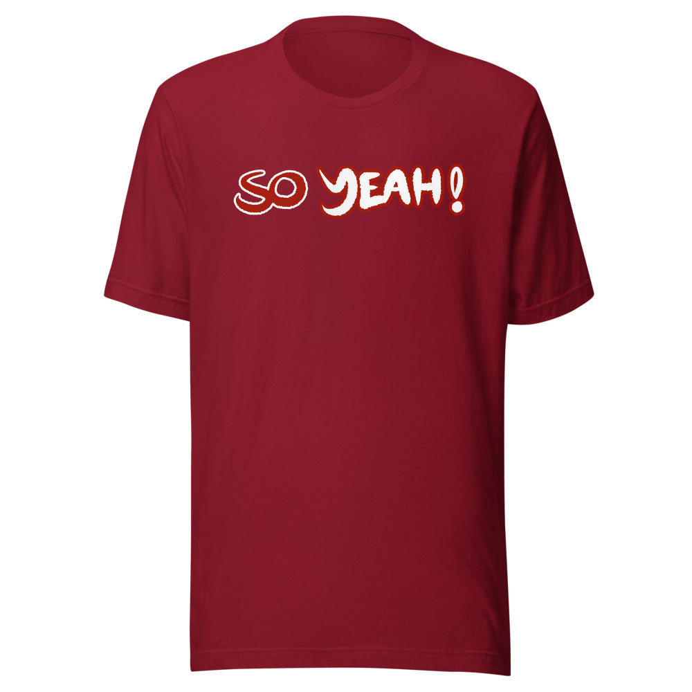 Unisex So Yeah! Shirt