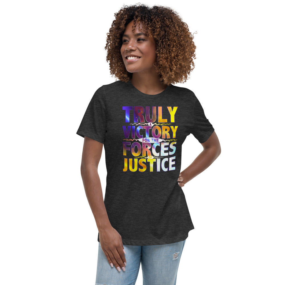 WOMEN'S TRULY A VICTORY FOR THE FORCES OF JUSTICE SHIRT