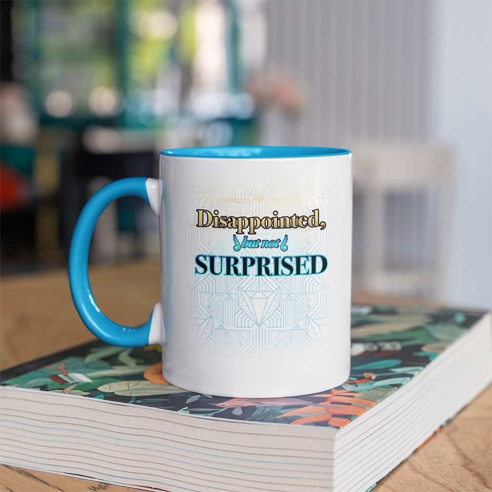 Disappointed but not Surprised Accent Mug