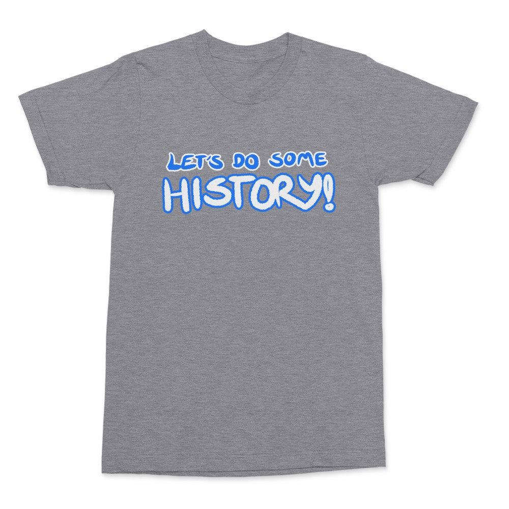 Let's Do Some History Shirt