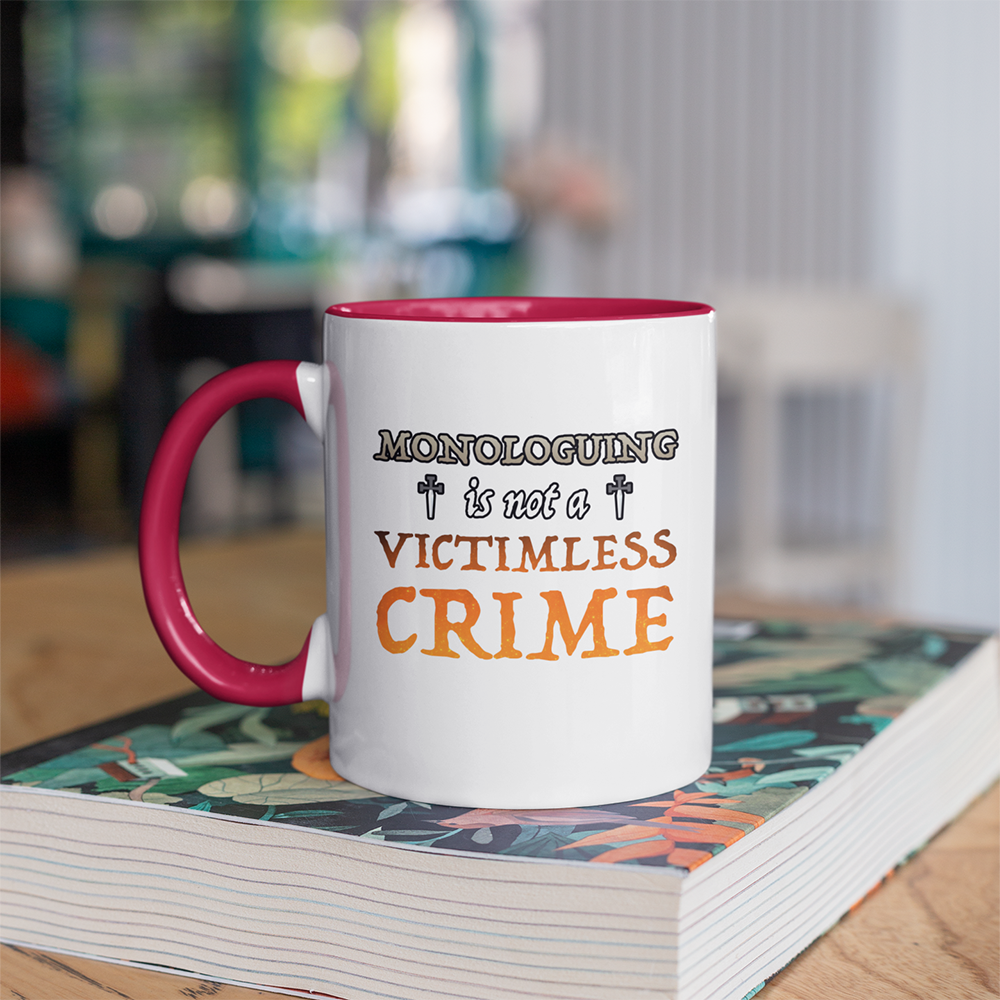 Monologuing Is Not A Victimless Crime Accent Mug