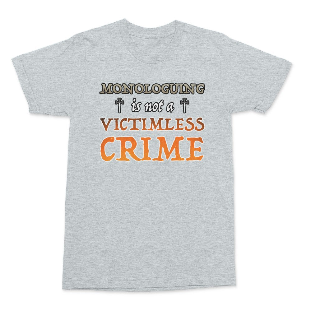 Monologuing Is Not A Victimless Crime Shirt