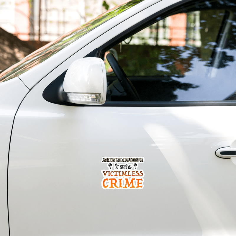 Monologuing Is Not A Victimless Crime Sticker